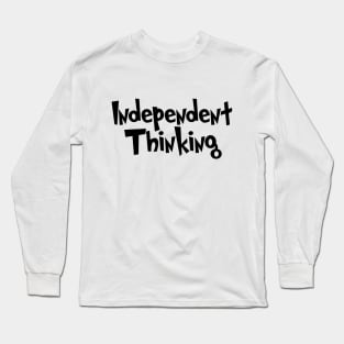 Independent Thinking is a thinking differently saying Long Sleeve T-Shirt
